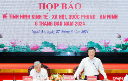 UBND tỉnh Nghệ An họp báo về tình hình kinh tế - xã hội 6 tháng đầu năm 2024