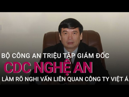 Giám đốc CDC Nghệ An bị triệu tập làm rõ nghi vấn liên quan Công ty Việt Á